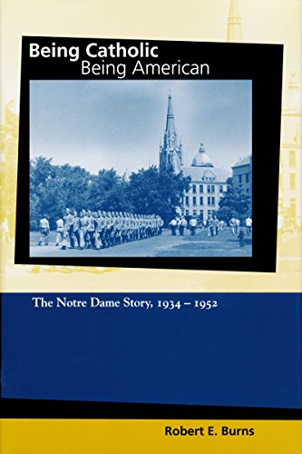 Being Catholic, Being American, Volume 2 The Notre Dame Story, 1934-1952 [Hardcover]