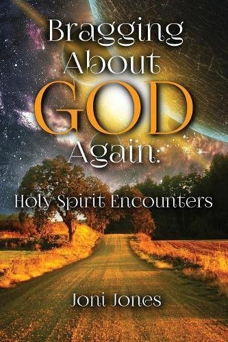 Bragging About God Again Holy Spirit Encounters [Paperback]