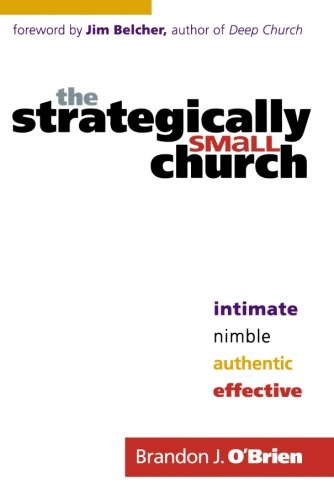 The Strategically Small Church Intimate, Nimble, Authentic, And Effective [Paperback]