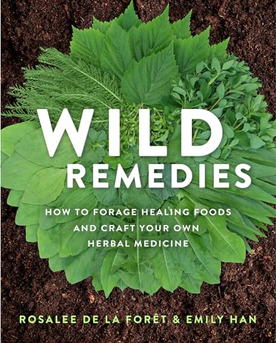 Wild Remedies How to Forage Healing Foods and Craft Your Own Herbal Medicine [Paperback]