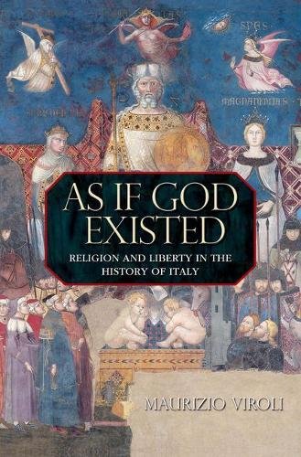 As If God Existed Religion and Liberty in the History of Italy [Hardcover]
