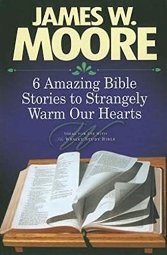 6 Amazing Bible Stories To Strangely Warm Our Hearts [Paperback]