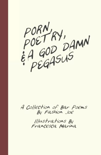 Porn, Poetry, And A God Damn Pegasus A Collection Of Bar Poems [Paperback]