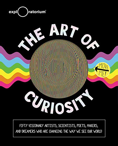 The Art of Curiosity 50 Visionary Artists, Scientists, Poets, Makers &amp Drea [Hardcover]