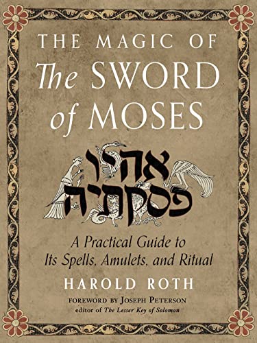 The Magic of the Sword of Moses A Practical Guide to Its Spells, Amulets, and R [Paperback]