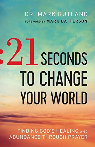 21 Seconds To Change Your World Finding God's Healing And Abundance Through Pra [Paperback]