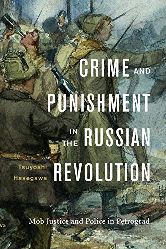 Crime and Punishment in the Russian Revolution Mob Justice and Police in Petrog [Hardcover]