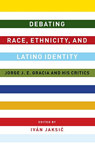 Debating Race, Ethnicity, and Latino Identity Jorge J. E. Gracia and His Critic [Hardcover]