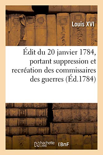 Edit Du 20 Janvier 1784, Portant Suppression Et Recreation Des Commissaires Des