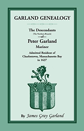 Garland Genealogy  The Descendants, Northern Branch of Peter Garland, Mariner,  [Paperback]