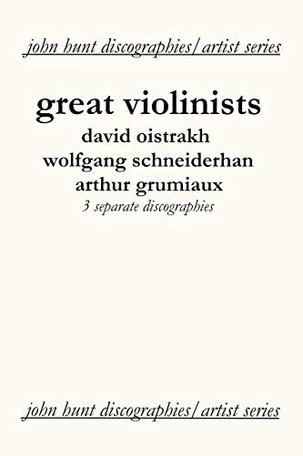 Great Violinists. 3 Discographies. David Oistrakh, Wolfgang Schneiderhan, Arthur [Paperback]