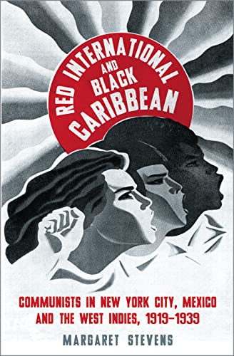 Red International and Black Caribbean Communists in New York City, Mexico and t [Paperback]