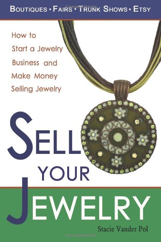 Sell Your Jewelry How To Start A Jewelry Business And Make Money Selling Jewelr [Paperback]
