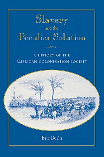 Slavery And The Peculiar Solution A History Of The American Colonization Societ [Paperback]