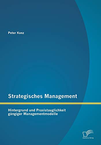Strategisches Management Hintergrund Und Praxistauglichkeit Gngiger Management [Paperback]