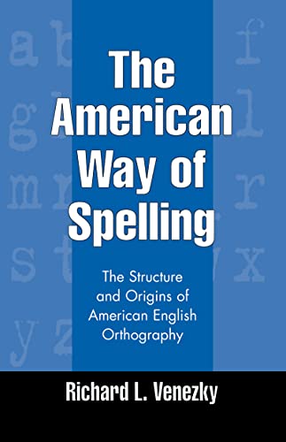 The American Way of Spelling The Structure and Origins of American English Orth [Hardcover]