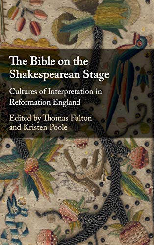 The Bible on the Shakespearean Stage Cultures of Interpretation in Reformation  [Hardcover]