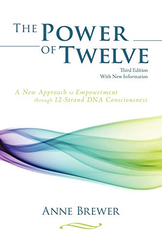 The Power Of Twelve A New Approach To Empowerment Through 12-Strand Dna Conscio [Paperback]