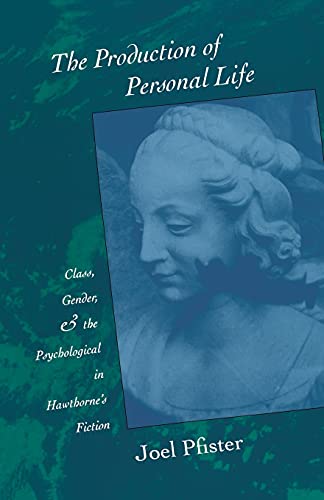 The Production of Personal Life Class, Gender, and the Psychological in Hawthor [Paperback]