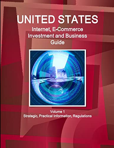 Us Internet and E-Commerce Investment and Business Guide  Regulations and Oppor [Paperback]