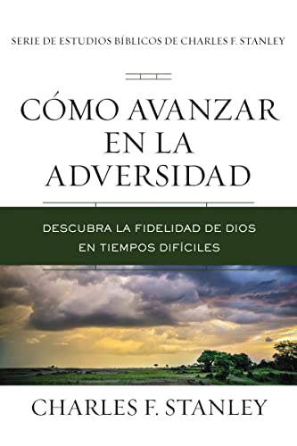 Cmo avanzar en la adversidad Descubra la fidelidad de Dios en tiempos difcile [Paperback]