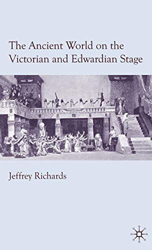 The Ancient World on the Victorian and Edwardian Stage [Hardcover]