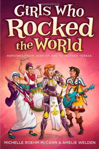 Girls Who Rocked the World Heroines from Joan of Arc to Mother Teresa [Paperback]