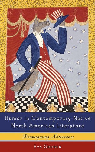 Humor in Contemporary Native North American Literature Reimagining Nativeness [Hardcover]