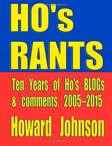 Ho's Rants Ten Years Of Mostly Political Commentary [Paperback]