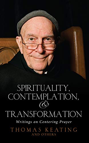 Spirituality, Contemplation, and Transformation Writings on Centering Prayer [Paperback]