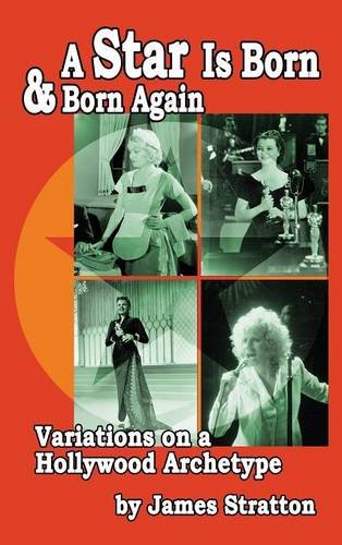 A Star Is Born And Born Again Variations On A Hollywood Archetype (hardback) [Hardcover]