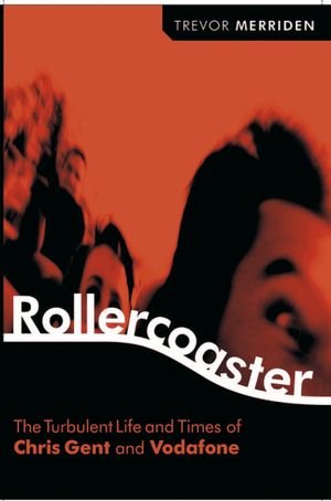 Rollercoaster The Turbulent Life and Times of Vodafone and Chris Gent [Hardcover]
