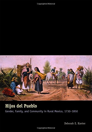Hijos Del Pueblo Gender, Family, And Community In Rural Mexico, 1730-1850 [Paperback]