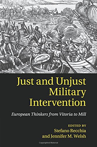 Just and Unjust Military Intervention European Thinkers from Vitoria to Mill [Paperback]