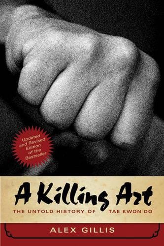 A Killing Art The Untold History of Tae Kwon Do, Updated and Revised [Paperback]