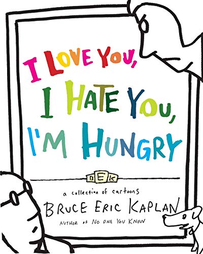 I Love You, I Hate You, I&39m Hungry A Collection of Cartoons [Paperback]