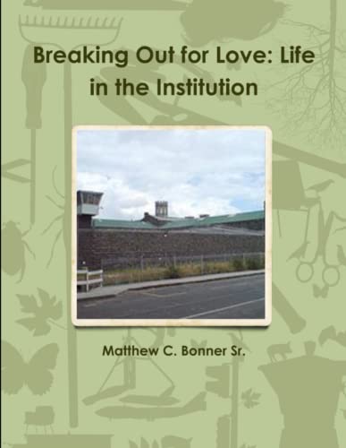 Breaking Out For Love Life In The Institution [Paperback]