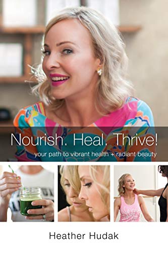Nourish. Heal. Thrive  *Your* Path to Vibrant Health + Radiant Beauty [Paperback]