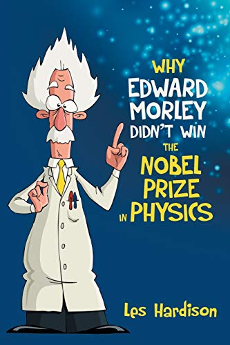 Why Edward Morley Didn't Win The Nobel Prize In Physics [Paperback]