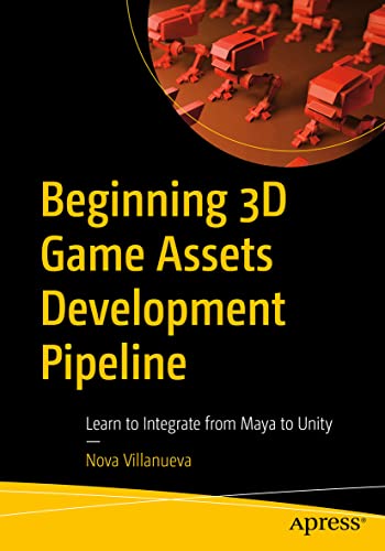 Beginning 3D Game Assets Development Pipeline Learn to Integrate from Maya to U [Paperback]