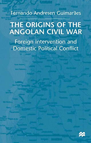 The Origins of the Angolan Civil War Foreign Intervention and Domestic Politica [Paperback]