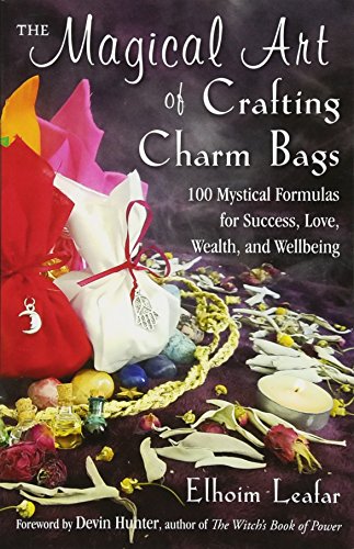 The Magical Art Of Crafting Charm Bags 100 Mystical Formulas For Success, Love, [Paperback]
