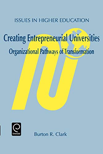 Creating Entrepreneurial Universities Organizational Pathways Of Transformation [Paperback]