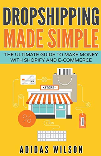 Dropshipping Made Simple - the Ultimate Guide to Make Money with Shopify and E-C [Paperback]