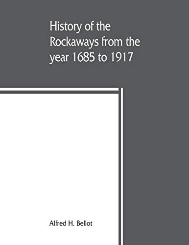 History of the Rockaways from the Year 1685 to 1917 Being a Complete Record and [Paperback]