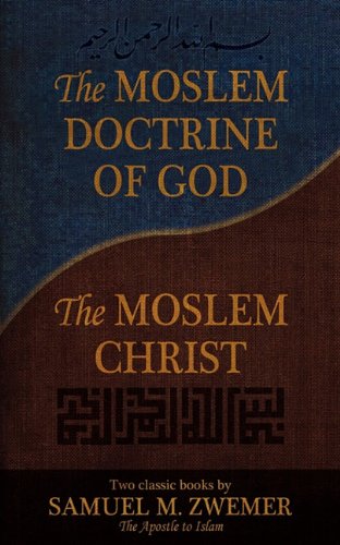 The Moslem Doctrine Of God And The Moslem Christ Two Classics Books By Samuel M [Paperback]
