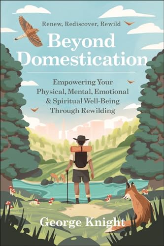 Beyond Domestication Empowering Your Physical, Mental, Emotional &amp Spiritua [Paperback]
