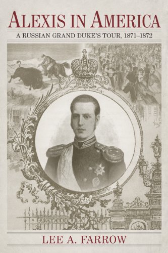 Alexis In America A Russian Grand Duke's Tour, 1871-1872 [Hardcover]