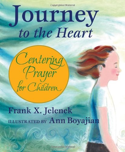 Journey To The Heart Centering Prayer For Children [Paperback]