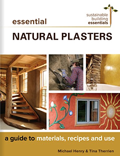 Essential Natural Plasters A Guide to Materials, Recipes, and Use [Paperback]
